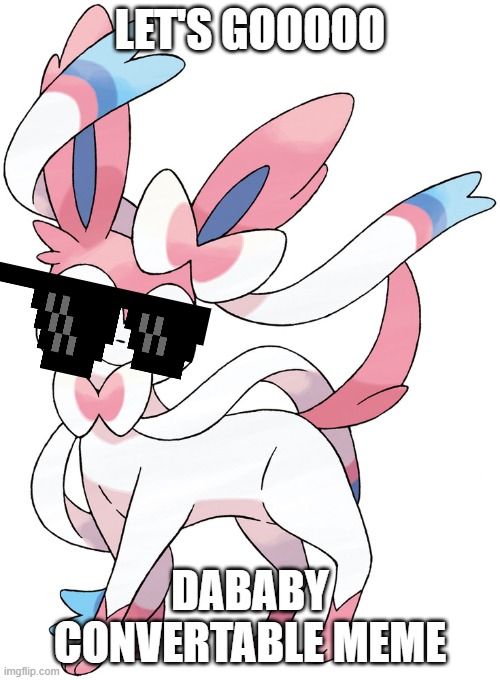 da baby convertable meme let's gooooooooooooooooooooooooo | LET'S GOOOOO; DABABY CONVERTABLE MEME | image tagged in memes,eevee | made w/ Imgflip meme maker