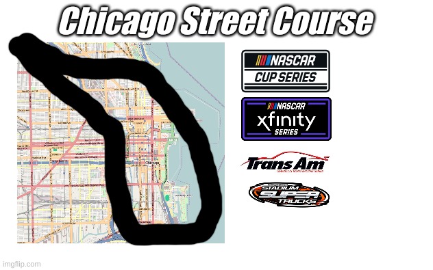 NASCAR Chicago street course layout redesign | Chicago Street Course | image tagged in nascar,racing,chicago,street racing | made w/ Imgflip meme maker
