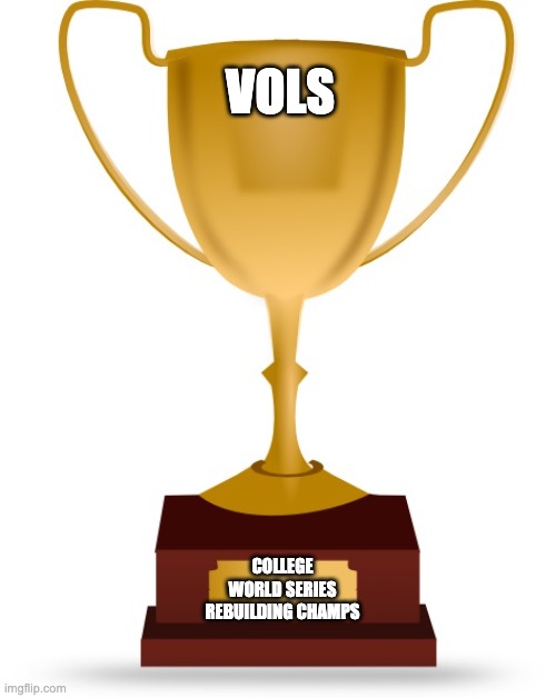 Blank Trophy | VOLS; COLLEGE WORLD SERIES REBUILDING CHAMPS | image tagged in blank trophy,vols | made w/ Imgflip meme maker