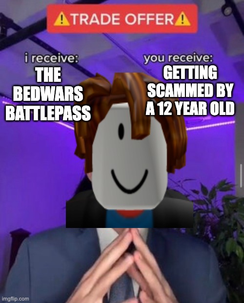 yes Yes Bedwars scammers | GETTING SCAMMED BY A 12 YEAR OLD; THE BEDWARS BATTLEPASS | image tagged in roblox meme,bedwars | made w/ Imgflip meme maker