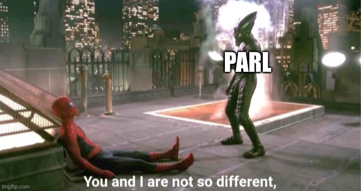 You and i are not so diffrent | PARL | image tagged in you and i are not so diffrent | made w/ Imgflip meme maker