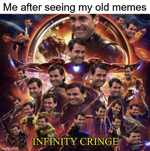 i hate them a lot | Me after seeing my old memes | image tagged in infinity cringe | made w/ Imgflip meme maker
