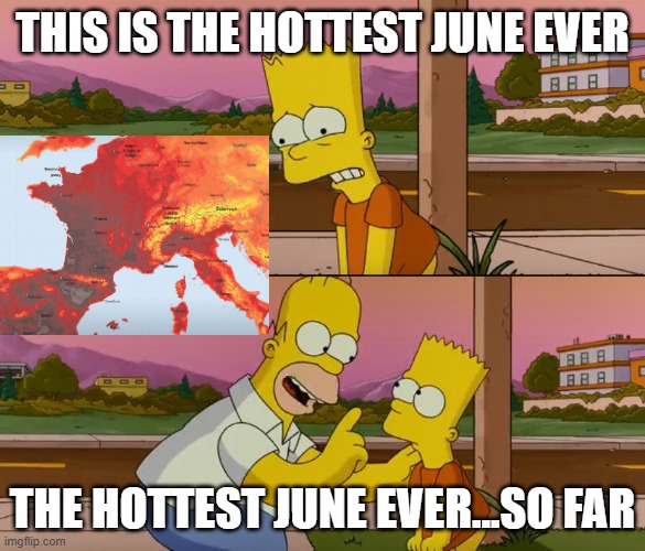 Hottest month ever... so far |  THIS IS THE HOTTEST JUNE EVER; THE HOTTEST JUNE EVER...SO FAR | image tagged in simpsons so far,climate change,global warming,heat wave | made w/ Imgflip meme maker