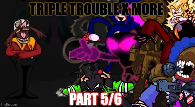 This Was The Hardest Part To make | TRIPLE TROUBLE X MORE; PART 5/6 | made w/ Imgflip meme maker