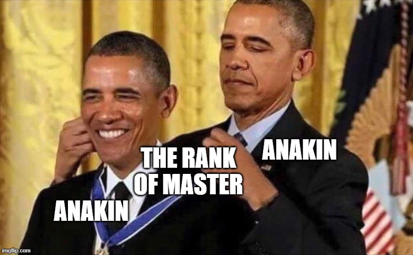 anakin, start panakin | ANAKIN; THE RANK OF MASTER; ANAKIN | image tagged in obama medal | made w/ Imgflip meme maker