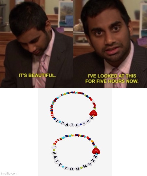 The true mark of friendship | image tagged in i've looked at this for 5 hours now | made w/ Imgflip meme maker