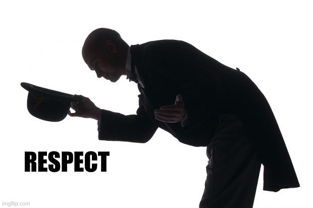 respect | RESPECT | image tagged in respect | made w/ Imgflip meme maker