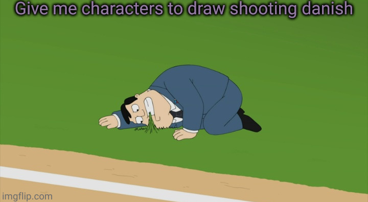 Give me characters to draw shooting danish | image tagged in stan smith touching grass | made w/ Imgflip meme maker