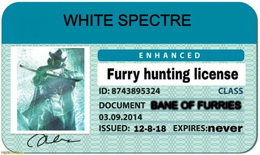 Furry Hunter | WHITE SPECTRE; BANE OF FURRIES | image tagged in furry hunting license | made w/ Imgflip meme maker