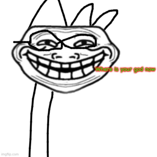 Where is your god now | made w/ Imgflip meme maker