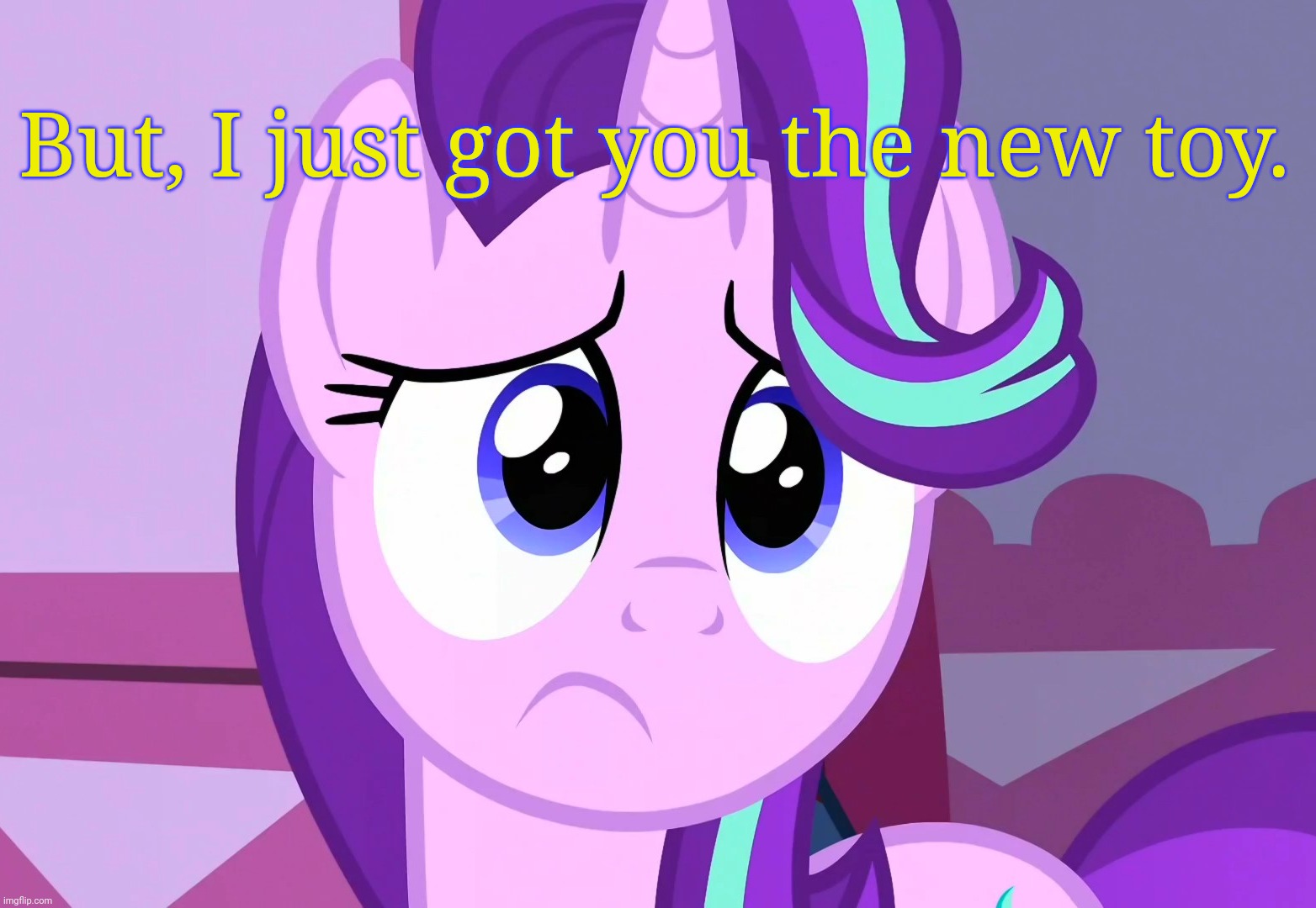 Sadlight Glimmer (MLP) | But, I just got you the new toy. | image tagged in sadlight glimmer mlp | made w/ Imgflip meme maker