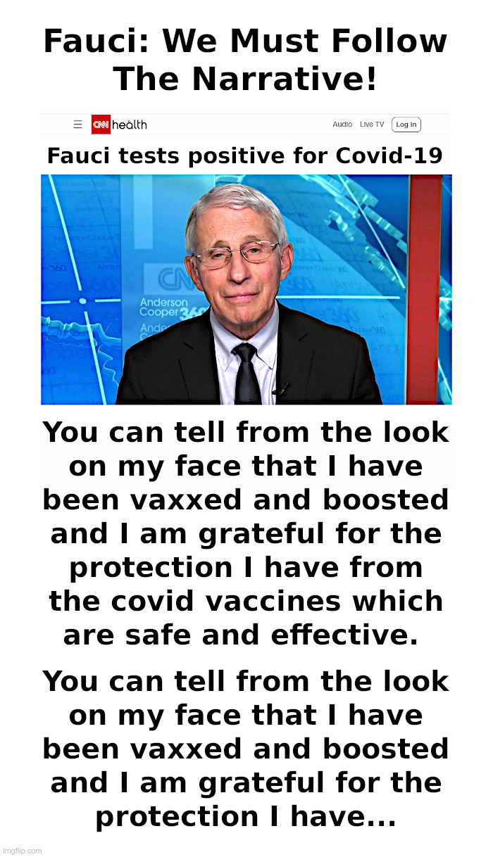 Fauci: We Must Follow The Narrative! | image tagged in fauci,covid-19,vaccines,masks,lockdowns,tyranny | made w/ Imgflip meme maker