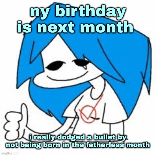 NuSky. | ny birthday is next month; i really dodged a bullet by not being born in the fatherless month | image tagged in nusky | made w/ Imgflip meme maker