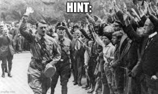 Nazi Germany Approves | HINT: | image tagged in nazi germany approves | made w/ Imgflip meme maker