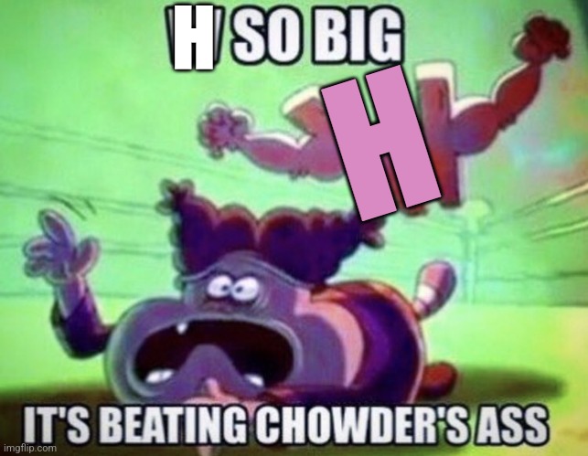 W so big | H H | image tagged in w so big | made w/ Imgflip meme maker