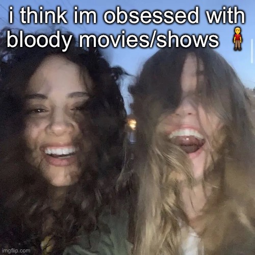 the kills are always so interesting to watch ugh. | i think im obsessed with bloody movies/shows 🧍‍♂️ | image tagged in i love | made w/ Imgflip meme maker