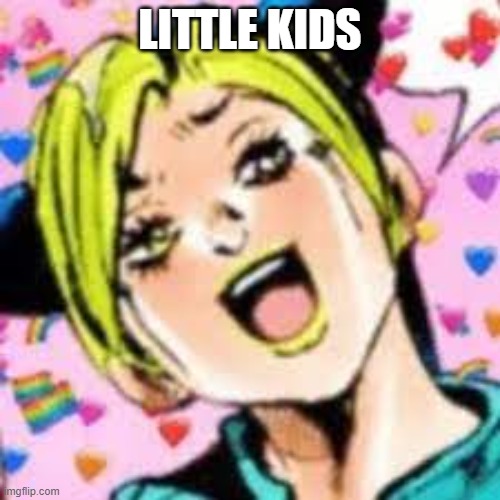 funii joy | LITTLE KIDS | image tagged in funii joy | made w/ Imgflip meme maker