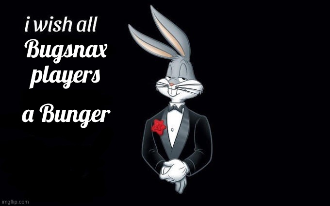 I wish all x a very y | Bugsnax players; a Bunger | image tagged in i wish all x a very y | made w/ Imgflip meme maker