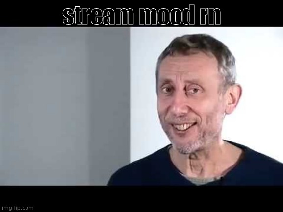 noice | stream mood rn | image tagged in noice | made w/ Imgflip meme maker