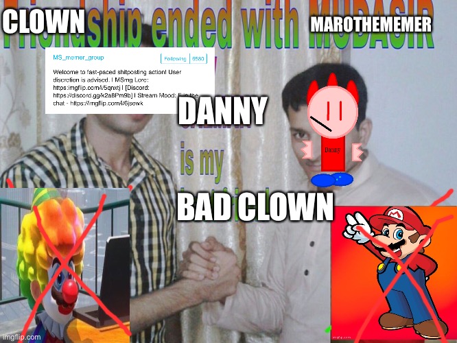 Friendship ended | MAROTHEMEMER; CLOWN; DANNY; BAD CLOWN | image tagged in friendship ended | made w/ Imgflip meme maker