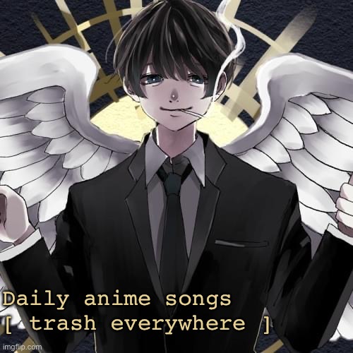 Daily anime songs
[ trash everywhere ] | image tagged in daily anime songs | made w/ Imgflip meme maker