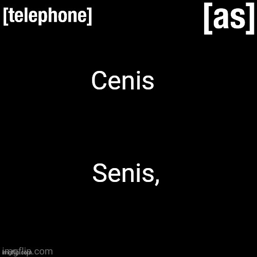 Denis, Kenis, | Cenis; Senis, | image tagged in telephone | made w/ Imgflip meme maker