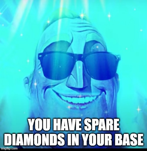 YOU HAVE SPARE DIAMONDS IN YOUR BASE | made w/ Imgflip meme maker