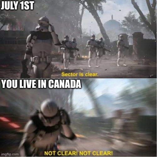 Canada makes pride month last all summer. | JULY 1ST; YOU LIVE IN CANADA | image tagged in sector is clear blur | made w/ Imgflip meme maker