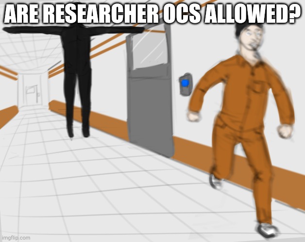 SCP Tpose | ARE RESEARCHER OCS ALLOWED? | image tagged in scp tpose | made w/ Imgflip meme maker