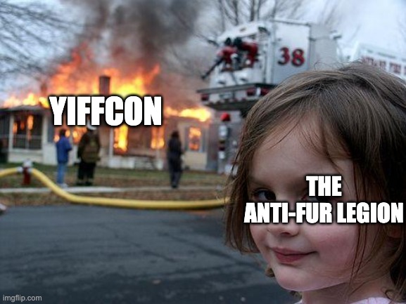 BUURN THE FURRIES | YIFFCON; THE ANTI-FUR LEGION | image tagged in memes,disaster girl | made w/ Imgflip meme maker