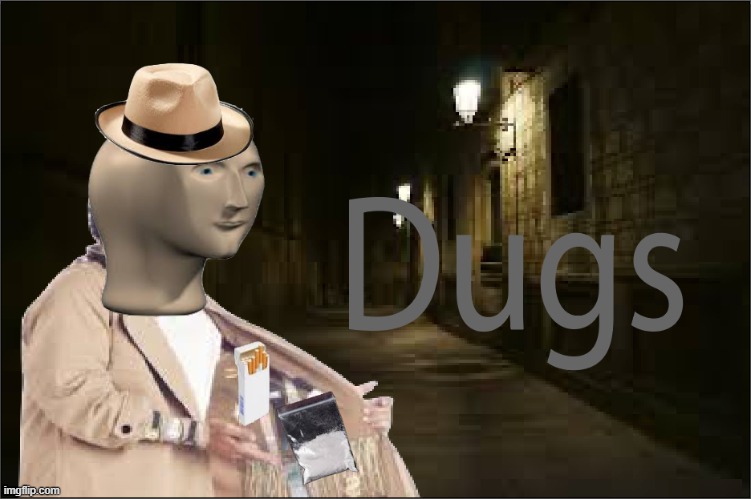 Dugs | image tagged in dugs | made w/ Imgflip meme maker