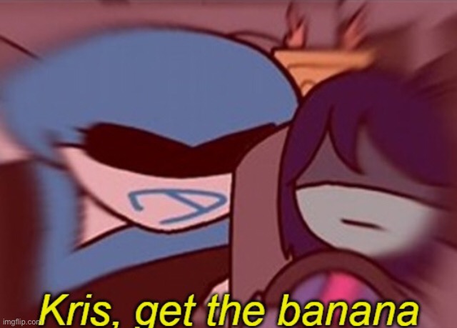 Kris, get the banana | image tagged in kris get the banana | made w/ Imgflip meme maker