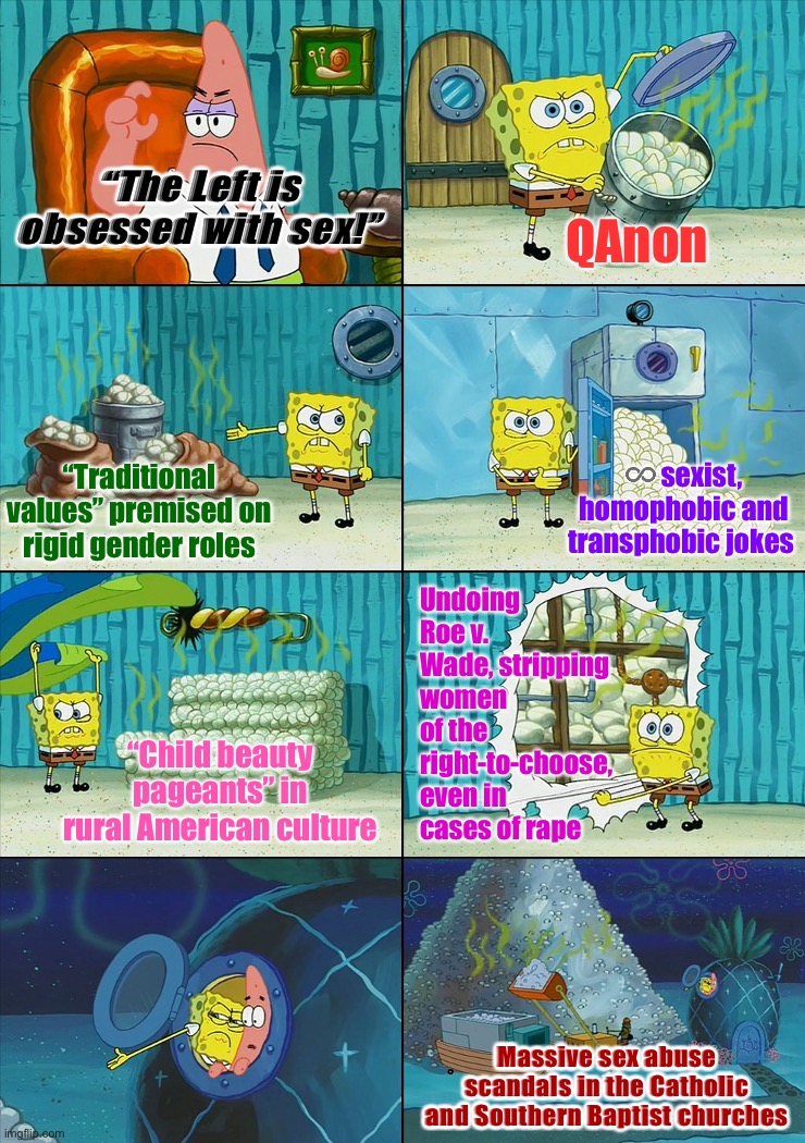 Spongebob shows Patrick Garbage | “The Left is obsessed with sex!” QAnon “Traditional values” premised on rigid gender roles ♾ sexist, homophobic and transphobic jokes “Child | image tagged in spongebob shows patrick garbage | made w/ Imgflip meme maker