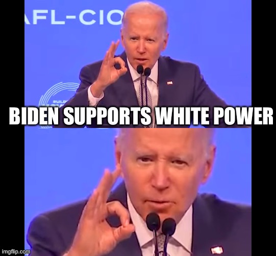 It’s OK To Be White | BIDEN SUPPORTS WHITE POWER | image tagged in politics,racism,lol | made w/ Imgflip meme maker