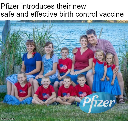 It CoUlD hAvE bEeN sO mUcH wOrSe! | Pfizer introduces their new 
safe and effective birth control vaccine | made w/ Imgflip meme maker