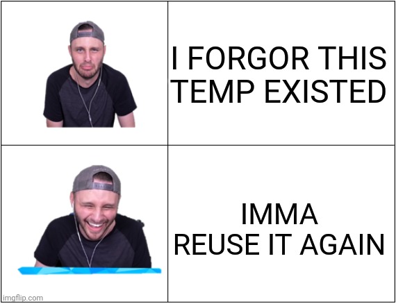 Ssundee Drake Format | I FORGOR THIS TEMP EXISTED; IMMA REUSE IT AGAIN | image tagged in ssundee drake format | made w/ Imgflip meme maker