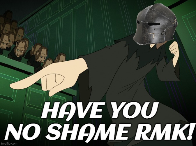 HAVE YOU NO SHAME RMK! | made w/ Imgflip meme maker