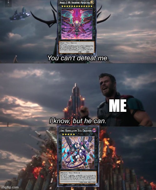 You can't defeat me | ME | image tagged in you can't defeat me,yugioh | made w/ Imgflip meme maker