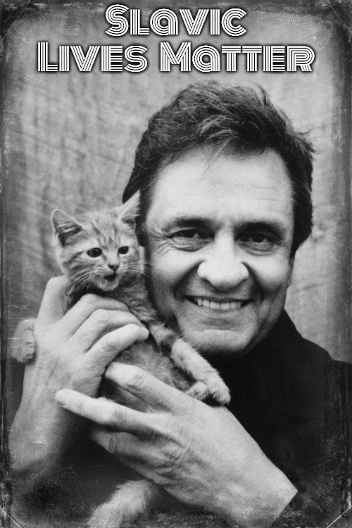 Johnny Cash Cat | Slavic Lives   Matter | image tagged in johnny cash cat,slavic,freddie fingaz,blacklabel jedih | made w/ Imgflip meme maker