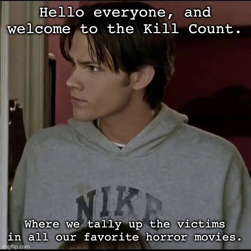jared | Hello everyone, and welcome to the Kill Count. Where we tally up the victims in all our favorite horror movies. | image tagged in jared | made w/ Imgflip meme maker