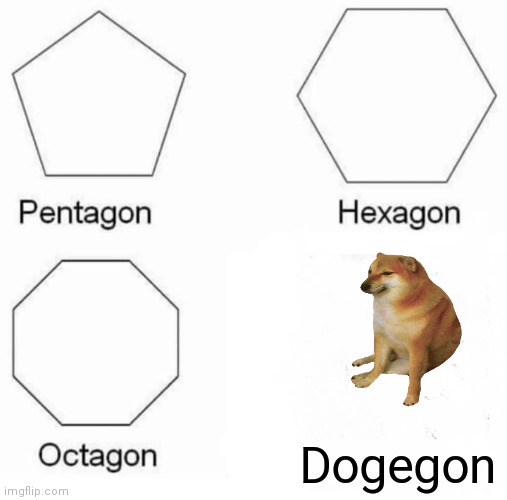 Dogegon | Dogegon | image tagged in memes,pentagon hexagon octagon | made w/ Imgflip meme maker