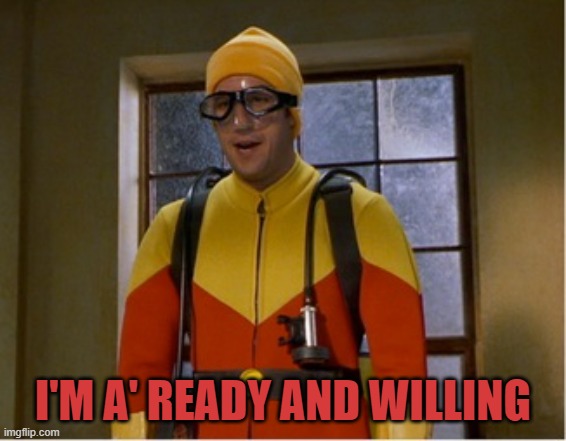 Scuba steve | I'M A' READY AND WILLING | image tagged in scuba steve | made w/ Imgflip meme maker