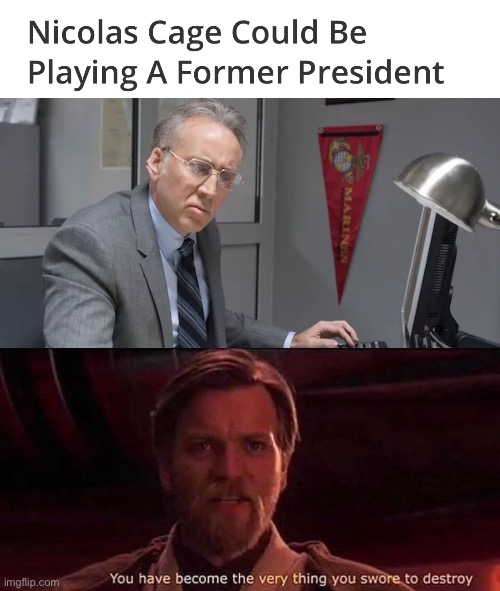 I’m gonna kidnap the president | image tagged in you've become the very thing you swore to destroy | made w/ Imgflip meme maker