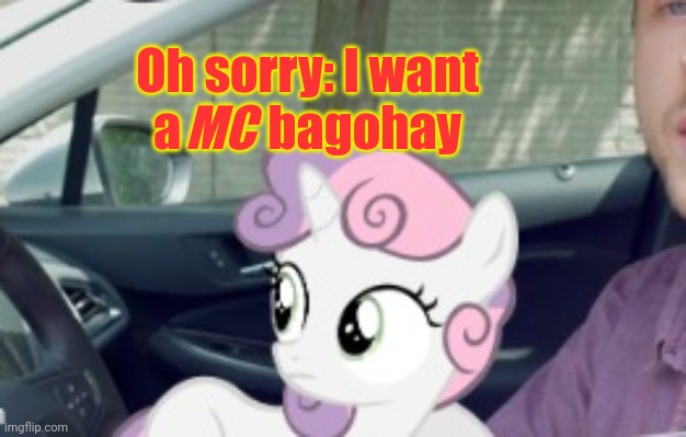 Oh sorry: I want a         bagohay MC | made w/ Imgflip meme maker