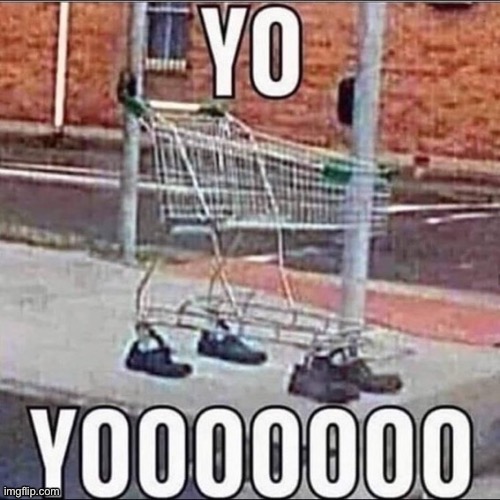 Shoe Cart | image tagged in shoe cart | made w/ Imgflip meme maker