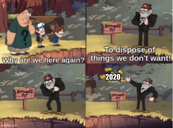 Gravity Falls Bottomless Pit | 2020 | image tagged in gravity falls bottomless pit | made w/ Imgflip meme maker