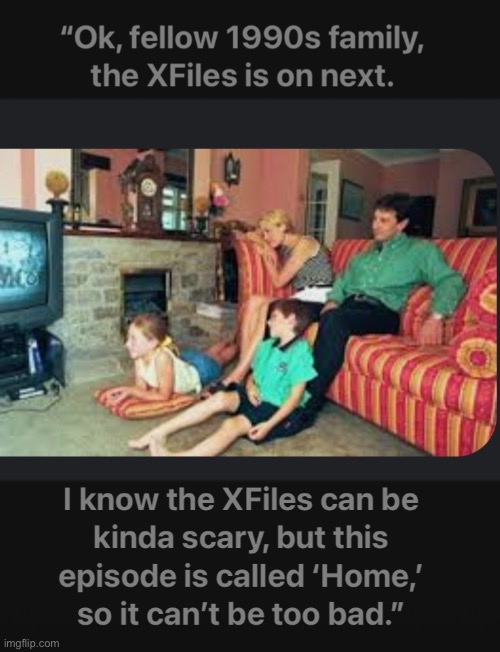 X-Files | image tagged in home,xfiles,1990s,scully,mulder,x-files | made w/ Imgflip meme maker