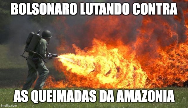 Bolonaro queimadas amazonia | BOLSONARO LUTANDO CONTRA; AS QUEIMADAS DA AMAZONIA | image tagged in bolsonaro,queimadas,amazonia,floresta,rainforest,brasil | made w/ Imgflip meme maker