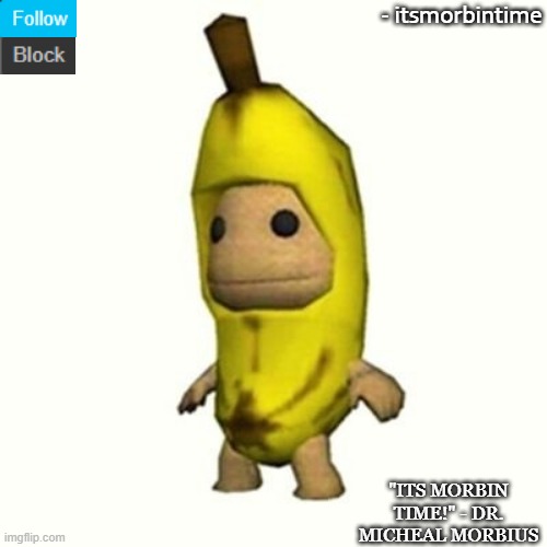 my new template i guess | - itsmorbintime; "ITS MORBIN TIME!" - DR. MICHEAL MORBIUS | made w/ Imgflip meme maker