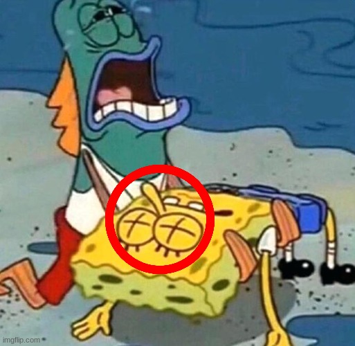 SpongeBob is dead | image tagged in spongebob is dead | made w/ Imgflip meme maker